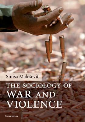 The Sociology of War and Violence by Sinisa Malesevic