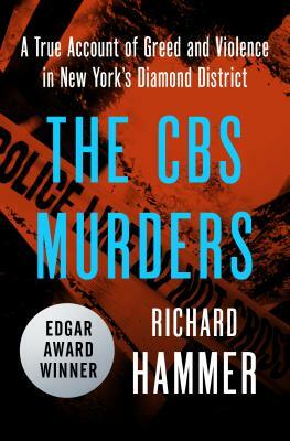 The CBS Murders: A True Account of Greed and Violence in New York's Diamond District by Richard Hammer