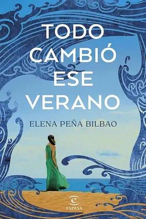 Todo cambió ese verano by Elena Peña Bilbao