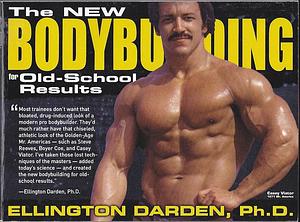 The New Bodybuilding for Old School Results by Ellington Darden