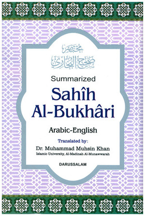 Summarized Sahih Al-Bukhari Arabic-English by Muhammad Muhsin Khan, Al-Imam Zain-ud-Din Ahmad bin Abdul Lateef Az-Zubaidi, محمد بن إسماعيل البخاري