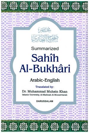 Summarized Sahih Al-Bukhari Arabic-English by Muhammad Muhsin Khan, محمد بن إسماعيل البخاري, Al-Imam Zain-ud-Din Ahmad bin Abdul Lateef Az-Zubaidi