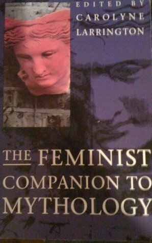 The Feminist Companion to Mythology by Carolyne Larrington