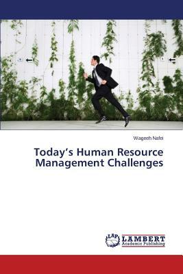 Today's Human Resource Management Challenges by Nafei Wageeh