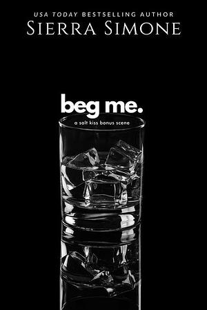 Beg Me by Sierra Simone