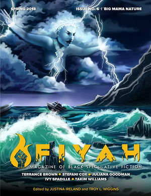 FIYAH Magazine of Black Speculative Fiction Issue #6: Big Mama Nature by Troy L. Wiggins, Justina Ireland