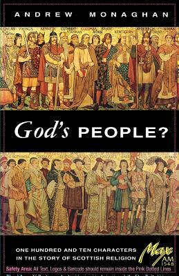 God's People? One Hundred and Ten Characters in the Story of Scottish Religion by Andrew Monaghan