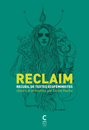 Reclaim, recueil de textes écoféministes by Émilie Hache