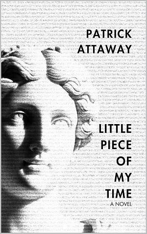 Little Piece of My Time: A Novel by Patrick Attaway