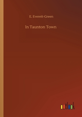 In Taunton Town by E. Everett-Green