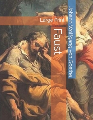 Faust: Large Print by Johann Wolfgang von Goethe