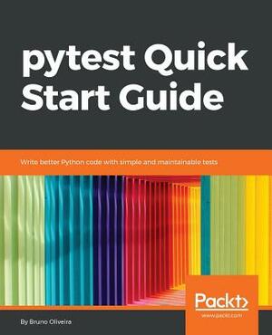 pytest Quick Start Guide by Bruno Oliviera
