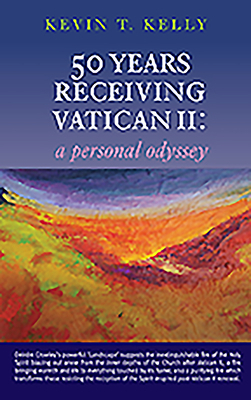 50 Years Receiving Vatican II: A Personal Odyssey by Kevin Kelly