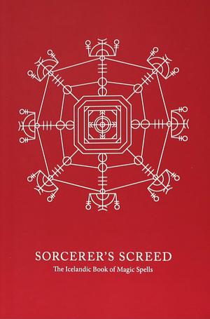 Sorcerer's Screed: The Icelandic Book of Magic Spells by Skuggi