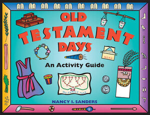 Old Testament Days: An Activity Guide by Nancy I. Sanders