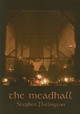 The Meadhall: The Feasting Tradition in Anglo-Saxon England by Stephen Pollington