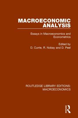 Macroeconomic Analysis: Essays in Macroeconomics and Econometrics by David Currie, David Peel, R. Nobay