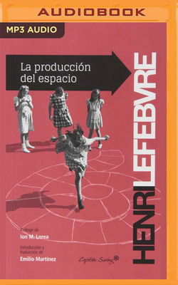 La Produccion del Espacio (Narración En Castellano) by Henri Lefebvre