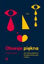 Obsesja piękna. Jak kultura popularna krzywdzi dziewczynki i kobiety by Renee Engeln