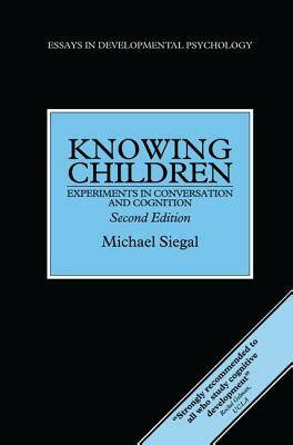 Knowing Children: Experiments in Conversation and Cognition by Michael Siegal