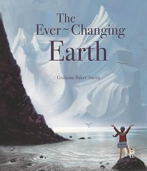 The Ever-Changing Earth by Grahame Baker-Smith