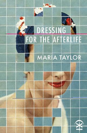 Dressing for the Afterlife by Maria Taylor