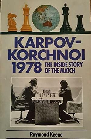 Karpov-Korchnoi 1978: The Inside Story of the Match by Raymond D. Keene