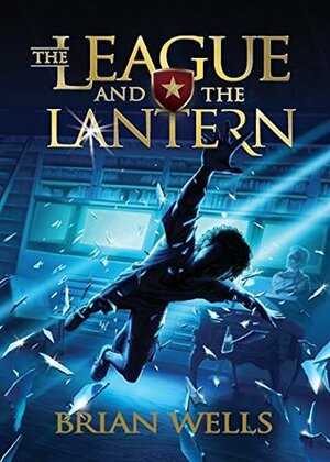 The League and the Lantern by Brian Wells