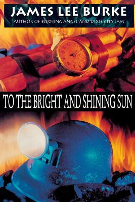 To the Bright and Shining Sun by Goetsch, James Lee Burke