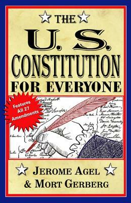 The U.S. Constitution for Everyone: Features All 27 Amendments by Mort Gerberg, Jerome B. Agel