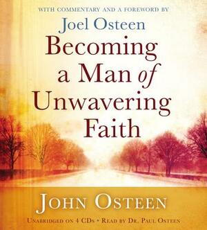 Becoming a Man of Unwavering Faith by Joel Osteen