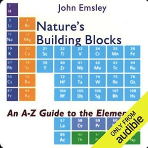 Nature's Building Blocks: An A-Z Guide to the Elements by John Emsley