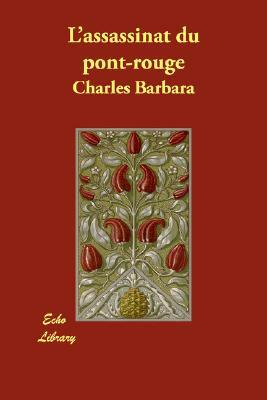 L'assassinat du pont-rouge by Charles Barbara