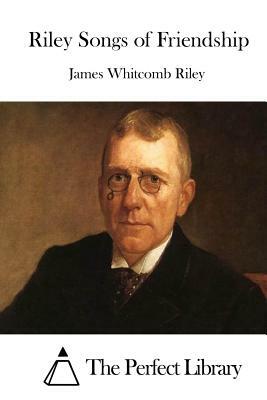 Riley Songs of Friendship by James Whitcomb Riley