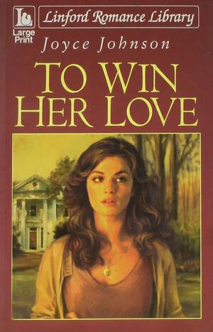 To Win Her Love by Joyce Johnson