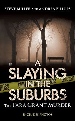 A Slaying in the Suburbs: The Tara Grant Murder by Steve Miller, Andrea Billups
