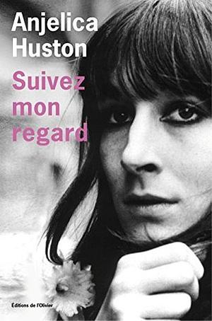 Suivez mon regard by Anjelica Huston