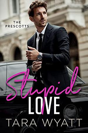 Stupid Love by Tara Wyatt