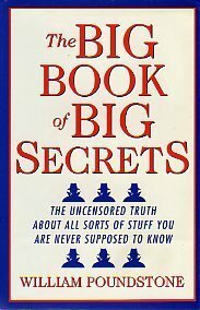 The Big Book of Big Secrets - the Uncensored Truth About All Sorts of Stuff You are Never Supossed to Know by William Poundstone