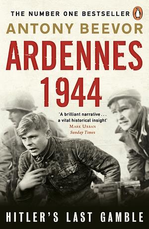 Ardennes 1944: Hitler's Last Gamble by Antony Beevor
