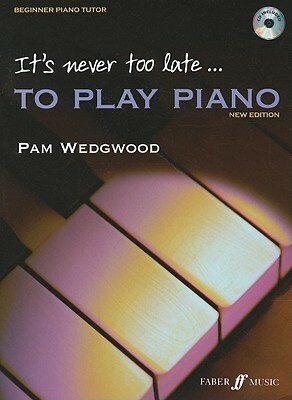 It's Never Too Late To Play Piano (It's Never Too Late) by Pamela Wedgwood