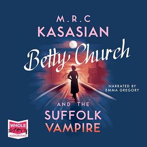 Betty Church and the Suffolk Vampire by M.R.C. Kasasian