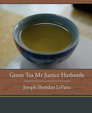 Green Tea Mr. Justice Harbottle by J. Sheridan Le Fanu