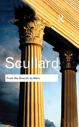 From the Gracchi to Nero: A History of Rome 133 BC to AD 68 by H.H. Scullard, H.H. Scullard