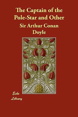 The Captain of the Pole-Star and Other by Arthur Conan Doyle