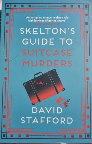 Skelton's Guide to Suitcase Murders: The Sharp-Witted Historical Whodunnit by David Stafford