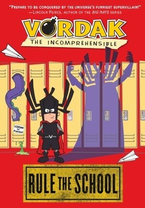 Vordak the Incomprehensible: Rule the School by Vordak T. Incomprehensible, Scott Seegert