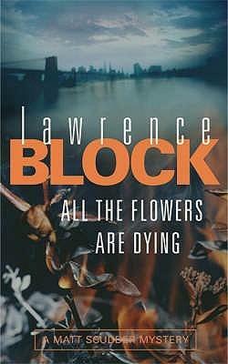 All The Flowers Are Dying by Lawrence Block