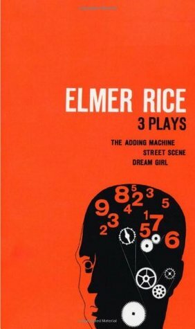 Three Plays: The Adding Machine / Street Scene / Dream Girl by Elmer Rice