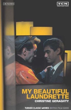 My Beautiful Laundrette: The British Film Guide 9 by Christine Geraghty